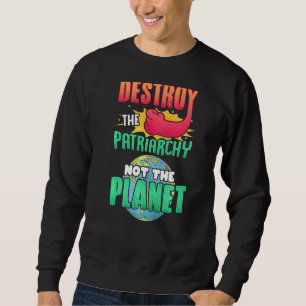 Sudadera Los Hombres Destruyen El Patriarcado, No El Planet