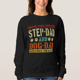 Sudadera Los Hombres Tengo Dos Títulos: Step-Dad Y Dog-Dad 