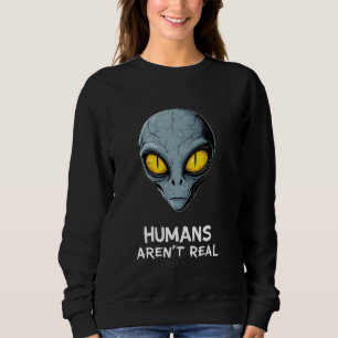 Sudadera Los humanos extranjeros graciosos no son verdadero