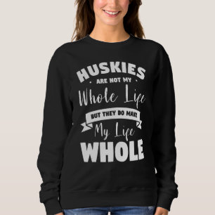 Sudadera Los Huskies No Son Toda Mi Vida Pero Hacen Mi