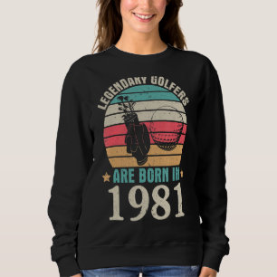 Sudadera Los Legendarios Golfistas Nacieron En 1981. Cumple