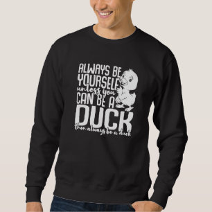 Sudadera Los Patos Siempre Serás Tú A Menos Que Puedas Ser