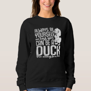 Sudadera Los Patos Siempre Serás Tú A Menos Que Puedas Ser
