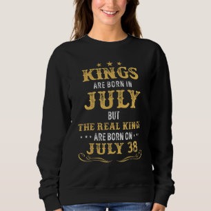 Sudadera Los Reyes Nacidos En Julio Pero Los Reyes Reales N