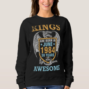 Sudadera Los Reyes Nacieron En Junio De 1984 Felices 38 Año