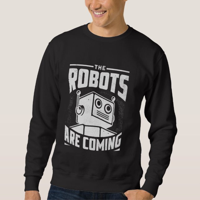 Sudadera Los Robots Están Llegando Ingeniero Robótico Ro (Anverso)