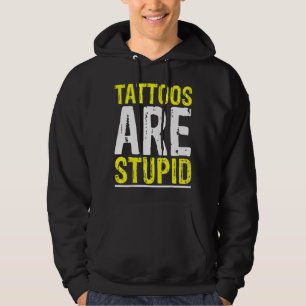 Sudadera Los tatuajes son un estúpido artista del tatuaje C