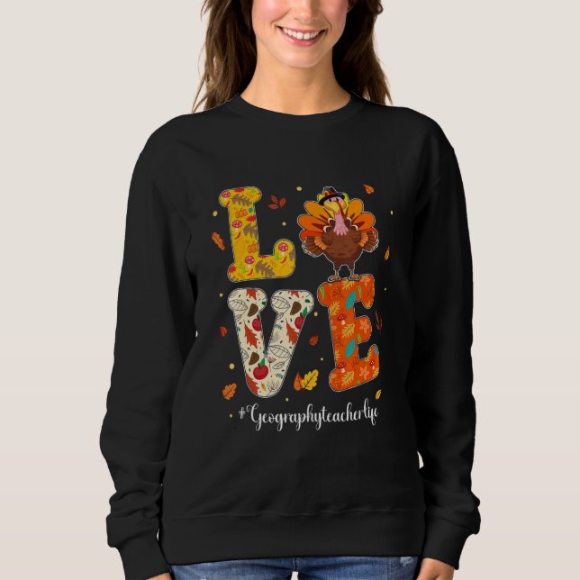 Sudadera Love Geography Teacher Life Turkey Teacher Thanksg (Anverso)