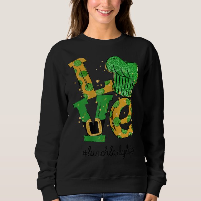 Sudadera Love Lunch Lady Life Funny Día St Patrick (Anverso)