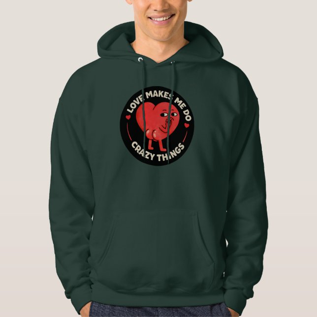 Sudadera Love Makes Me Do Crazy Things (Anverso)