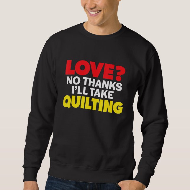 Sudadera Love No Thanks I'll Take Quilting Single Divorced  (Anverso)