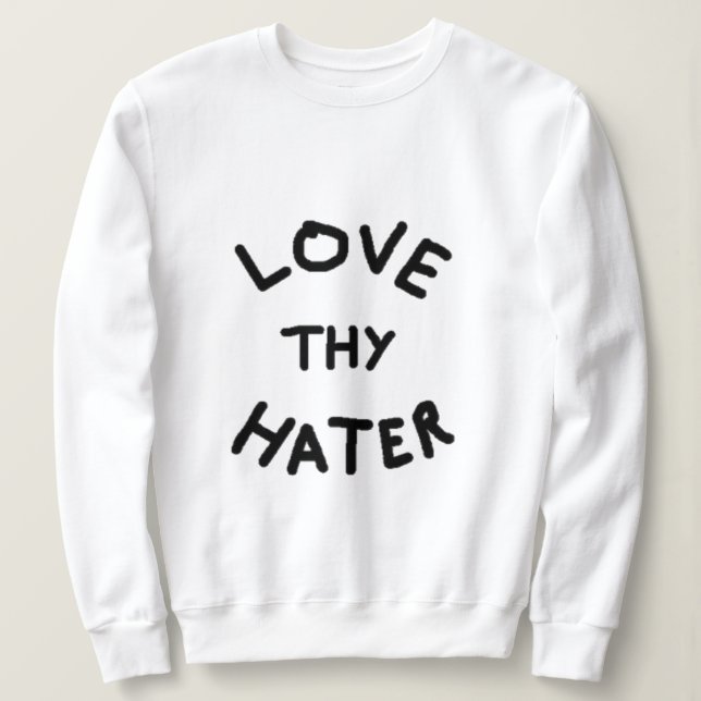 Sudadera Love Thy Hater Sweatshirt (Anverso del diseño)