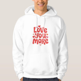Sudadera Love You More Hoodie – Cute Romantic Heart Typogra