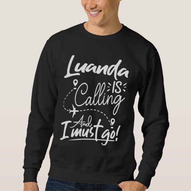 Sudadera Luanda Is Calling and I Must Go  Angola Travel (Anverso)