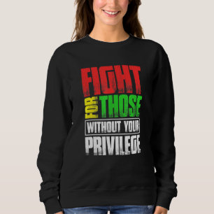 Sudadera Lucha Por Los Que No Tienen Privilegio
