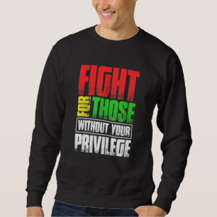 Sudadera Lucha Por Los Que No Tienen Privilegio
