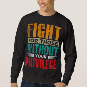 Sudadera Lucha Por Los Que No Tienen Un Privilegio Civil Hu