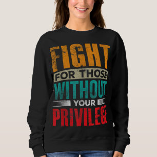 Sudadera Lucha Por Los Que No Tienen Un Privilegio Civil Hu