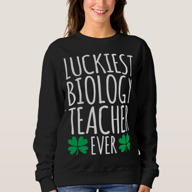 Sudadera Luckiest Biology Teacher Ever  St Patricks Day (Anverso)