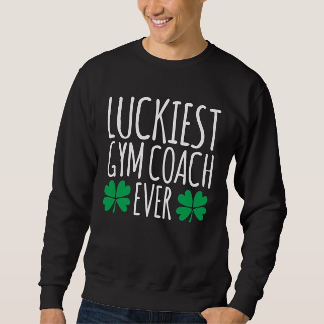 Sudadera Luckiest Gym Coach Ever  St Patricks Day (Anverso)