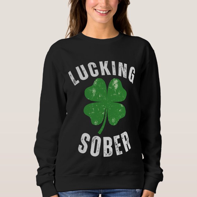 Sudadera Lucking Sober Drinking  Offensive St Patricks Day  (Anverso)