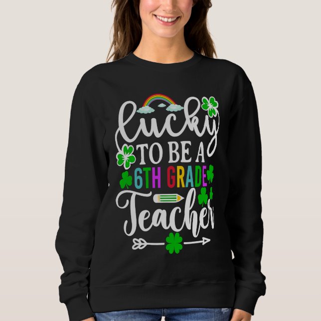 Sudadera Lucky To Be A 6th Grade Teacher   St Patricks Day (Anverso)