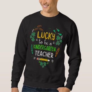 Sudadera Lucky To Be A Kindergarten Teacher Shamrock St Pat