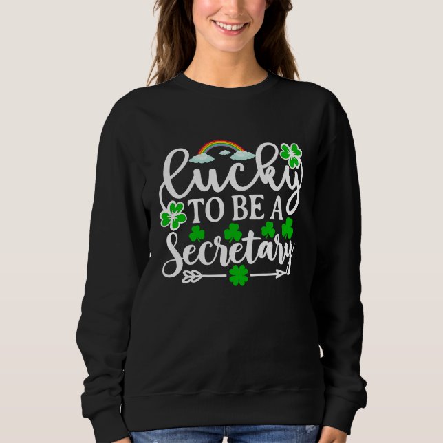 Sudadera Lucky To Be A Secretary   St Patricks Day Shamrock (Anverso)
