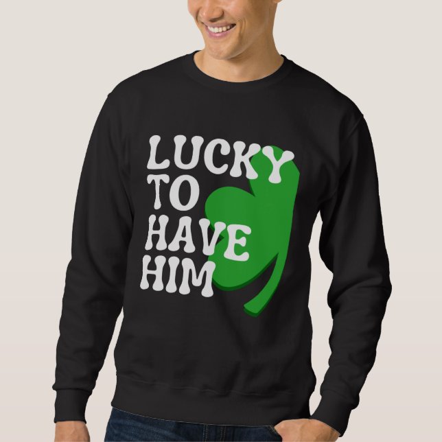 Sudadera Lucky to Have Him Cute Couples Matching St Patrick (Anverso)