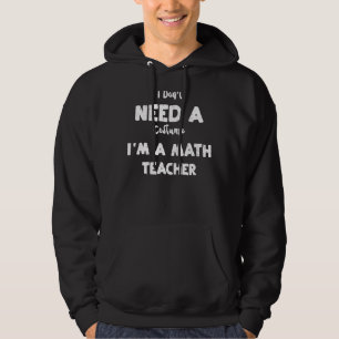 Sudadera Maestra no necesito un disfraz, soy matemática