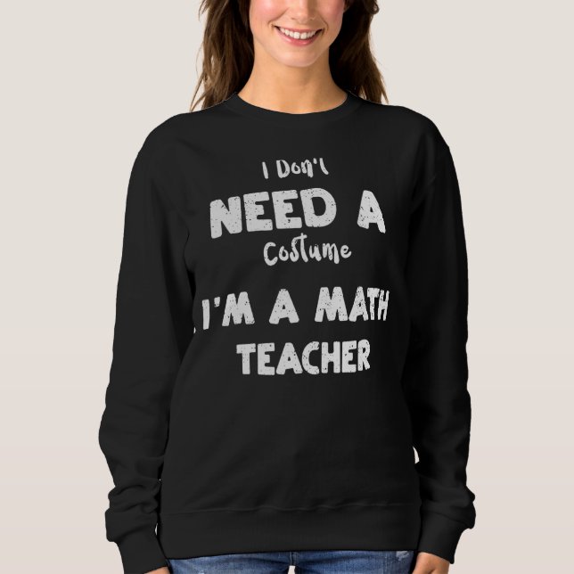 Sudadera Maestra no necesito un disfraz, soy matemática (Anverso)