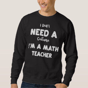 Sudadera Maestra no necesito un disfraz, soy matemática