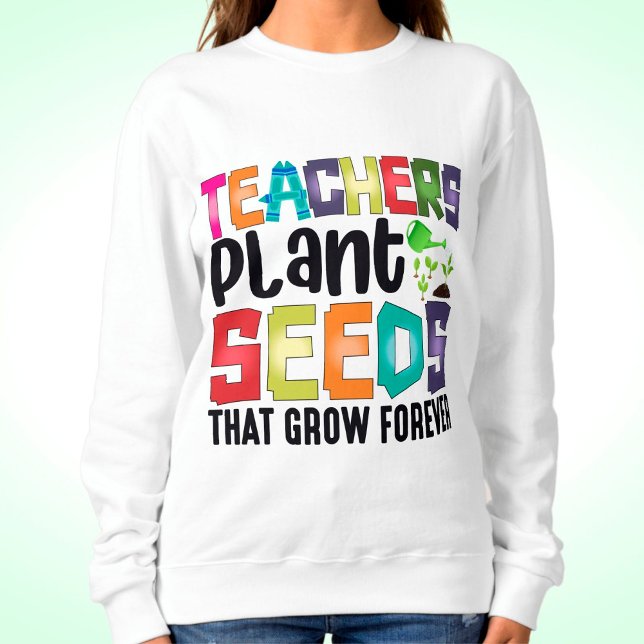 Sudadera Maestros plantan semillas que crecen para siempre (Subido por el creador)