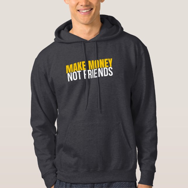 Sudadera Make Money Not Friends Hustle Shirt (Anverso)