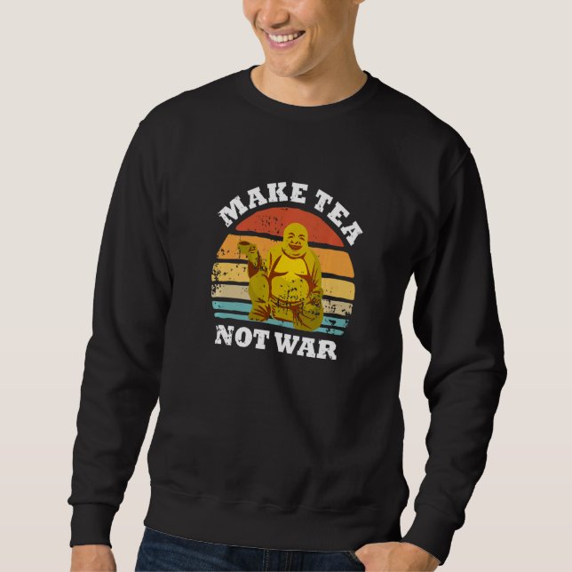 Sudadera Make Tea Not War Peaceful Buddha Tea Drinker (Anverso)