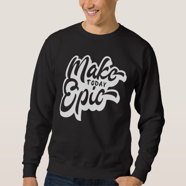 Sudadera Make Today Epic Motivation Slogan (Anverso)