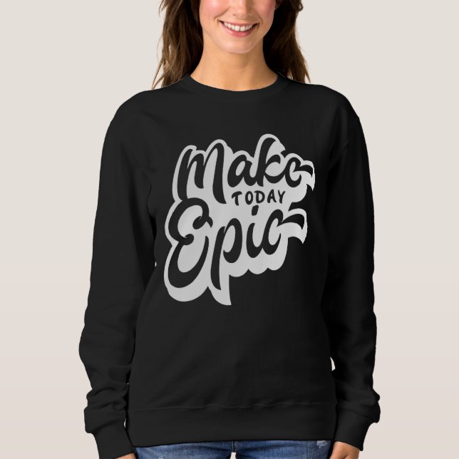 Sudadera Make Today Epic Motivation Slogan (Anverso)