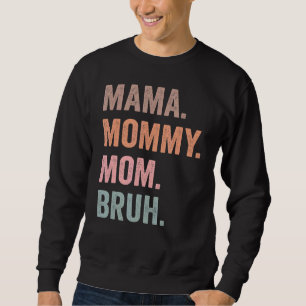 Sudadera Mamá mamá mamá Bruh Mamá vive el día de la madre p