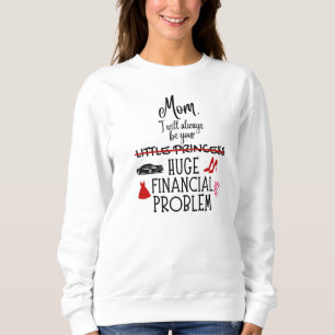 Sudadera Mamá, siempre seré tu enorme problema financiero