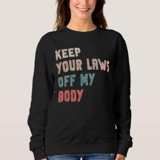 Sudadera Mantén tus leyes fuera de mi cuerpo Feminista pro 