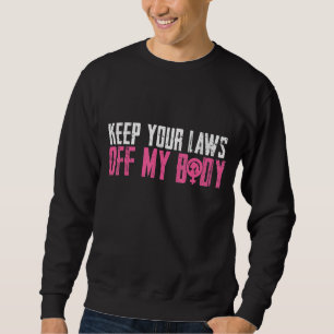 Sudadera Mantener la ley fuera de mi cuerpo feminista