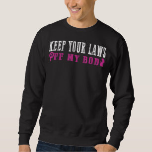 Sudadera Mantenga sus leyes alejadas de mi cuerpo Feminist