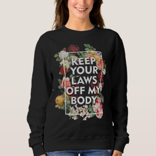 Sudadera Mantenga sus leyes alejadas de mi feminismo floral