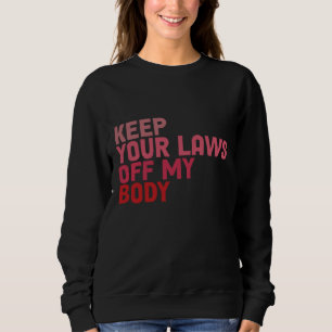 Sudadera Mantenga sus leyes fuera de mi cuerpo