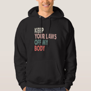 Sudadera Mantenga sus leyes fuera de mi cuerpo