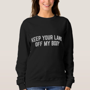 Sudadera Mantenga sus leyes fuera de mi cuerpo, feminista p