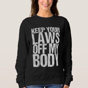 Sudadera Mantenga sus leyes fuera de mi cuerpo, feminista p
