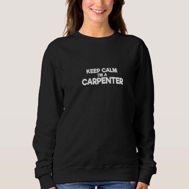 Sudadera Mantente tranquilo soy carpintero (Anverso)