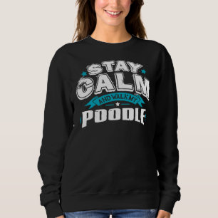 Sudadera Mantente Tranquilo Y Camina Por Mi Poodle