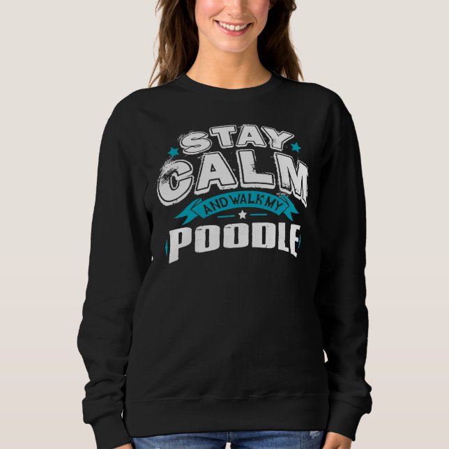 Sudadera Mantente Tranquilo Y Camina Por Mi Poodle (Anverso)